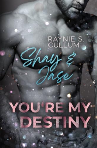 Shay & Jase: YOU´RE MY DESTINY von Independently published