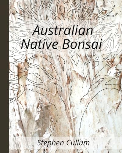 Australian Native Bonsai: The essential knowledge to build better bonsai von Tomtom Verlag