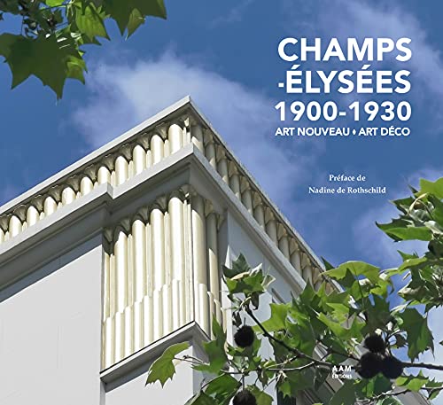 Champs-Elysées 1900-1930: Art Nouveau Art Déco