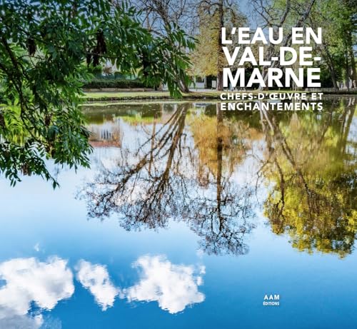L'eau en Val-de-Marne: Chefs d'oeuvre et enchantements von AAM