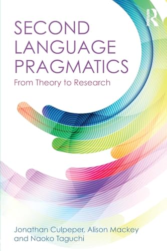 Second Language Pragmatics: From Theory to Research von Routledge