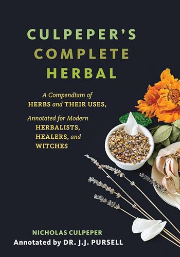 Culpeper's Complete Herbal: A Compendium of Herbs and Their Uses, Annotated for Modern Herbalists, Healers, and Witches