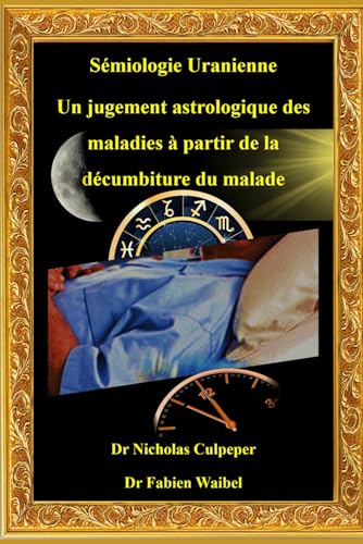 Sémiologie Uranienne: Un jugement astrologique des maladies à partir de la décumbiture du malade von Independently published