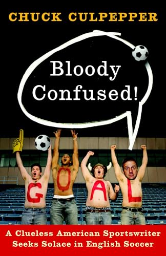 Bloody Confused!: A Clueless American Sportswriter Seeks Solace in English Soccer von Broadway Books