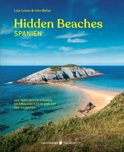 Hidden Beaches Spanien Reiseführer: 450 versteckte Strände an der Küste von Spanien und auf den Balearen: 450 versteckte Strände an Spaniens Küste und auf den Balearen (Wild Swimming) von Haffmans & Tolkemitt