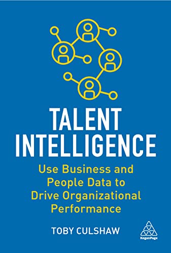 Talent Intelligence: Use Business and People Data to Drive Organizational Performance von Kogan Page