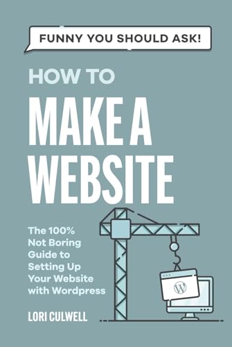 Funny You Should Ask: How to Make a Website: The 100% Not Boring Guide to Setting Up Your Website with Wordpress (Funny You Should Ask: Breaking Down Internet Marketing, Publishing, SEO and More) von Independently published