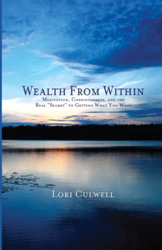 Wealth from Within: The Real Secret to Using the Law of Attraction: Meditation, Consciousness, and the Real "Secret" to Getting What You Want