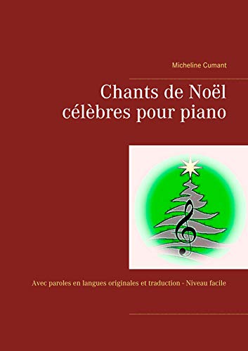 Chants de Noël célèbres pour piano: Avec paroles en langues originales et traduction - Niveau facile