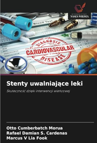 Stenty uwalniaj¿ce leki: Skuteczno¿¿ dzi¿ki interwencji wie¿cowej von Wydawnictwo Nasza Wiedza