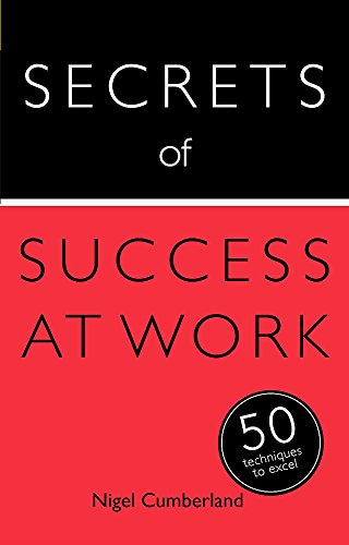 Secrets of Success at Work: 50 Techniques to Excel (Secrets of Success series)