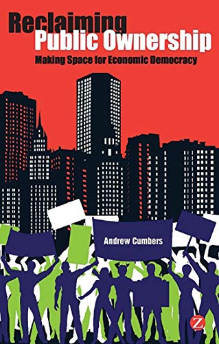 Reclaiming Public Ownership: Making Space for Economic Democracy von Zed Books