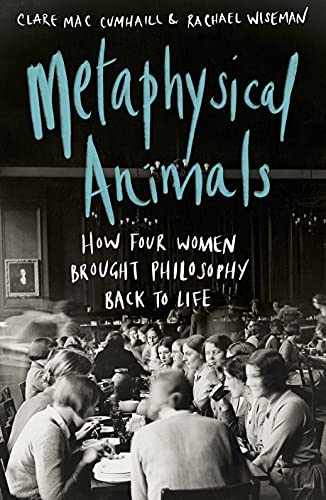 Metaphysical Animals: How Four Women Brought Philosophy Back to Life von Chatto & Windus