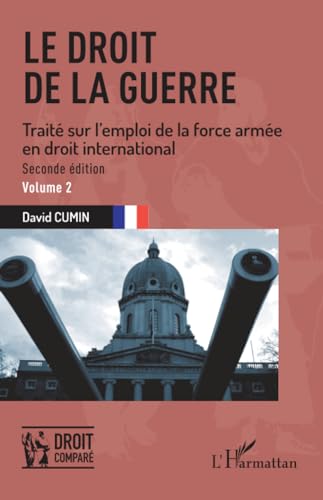 Le droit de la guerre: Seconde édition. Traité sur l'emploi de la force armée en droit international von Editions L'Harmattan