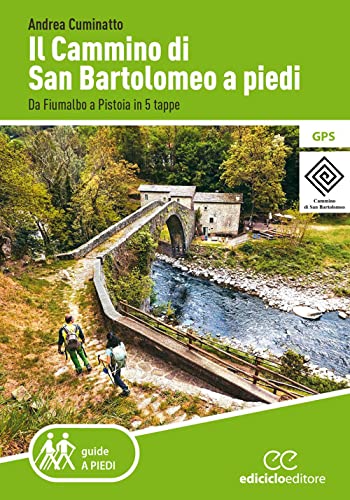Il cammino di San Bartolomeo a piedi. Da Fiumalbo a Pistoia in 5 tappe (Guide a piedi)