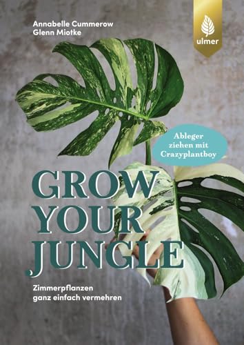 Grow your Jungle: Zimmerpflanzen ganz einfach vermehren. Ableger ziehen mit Crazyplantboy von Ulmer Eugen Verlag