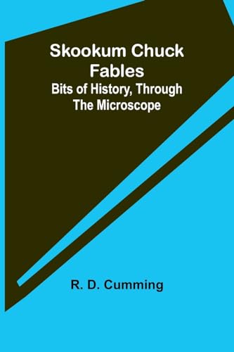 Skookum Chuck Fables: Bits of History, Through the Microscope von Alpha Edition