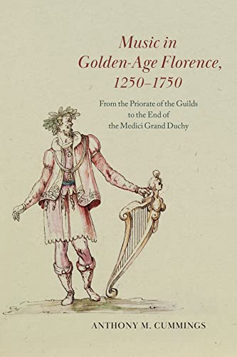 Music in Golden-age Florence, 1250–1750: From the Priorate of the Guilds to the End of the Medici Grand Duchy von University of Chicago Press