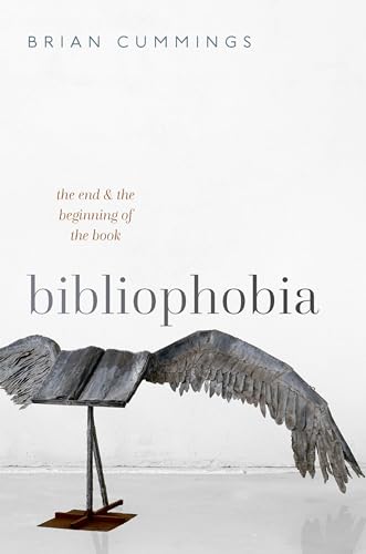 Bibliophobia: The End and the Beginning of the Book (The Clarendon Lectures in English) von Oxford University Press