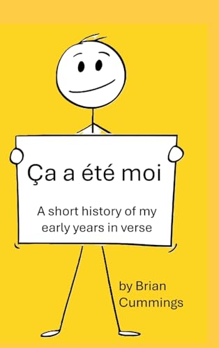 Ça a été moi: A short history of my early years in verse von Lulu.com