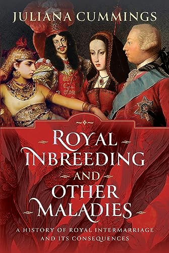 Royal Inbreeding and Other Maladies: A History of Royal Intermarriage and Its Consequences von Pen & Sword History