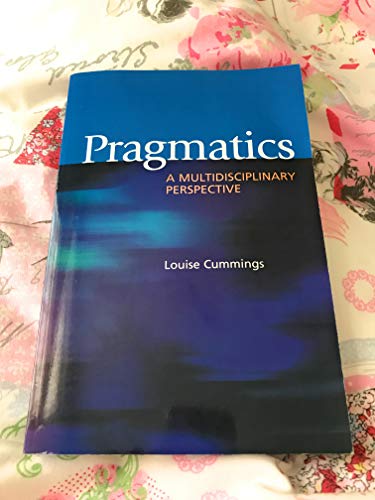 Pragmatics: A Multidisciplinary Perspective. Louise Cummings Pragmatics: A Multidisciplinary Perspective. Louise Cummings