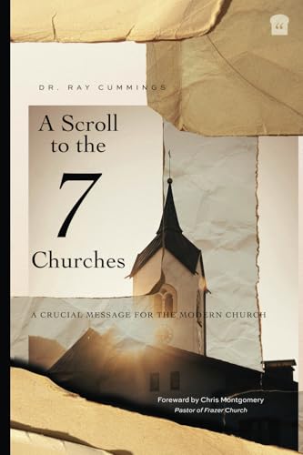 A Scroll to the 7 Churches: A CRUCIAL MESSAGE FOR THE MODERN CHURCH A Scroll to the 7 Churches: A CRUCIAL MESSAGE FOR THE MODERN CHURCH von BREAD