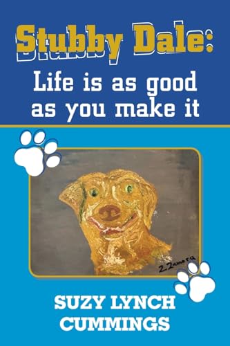 Stubby Dale:Life is as good as you make it von AuthorHouse