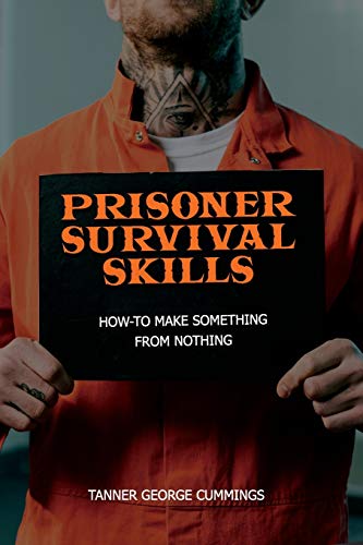 Prisoner Survival Skills: How-To Make Something From Nothing von Freebird Publishers
