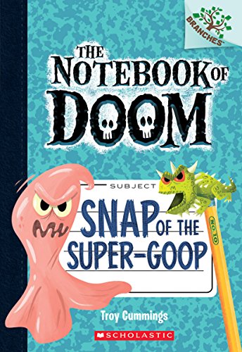 Snap of the Super-Goop: A Branches Book (the Notebook of Doom #10), Volume 1