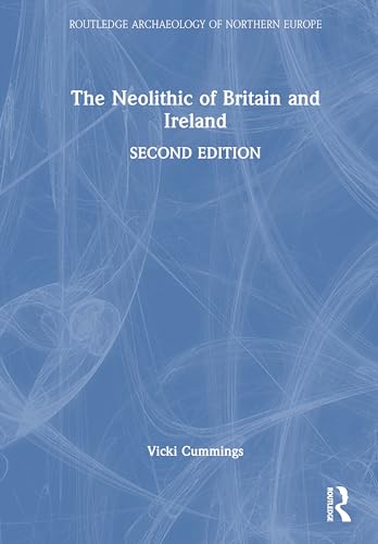 The Neolithic of Britain and Ireland (Routledge Archaeology of Northern Europe) von Routledge