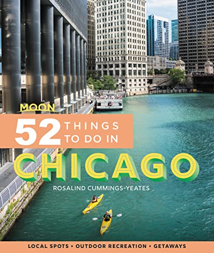 Moon 52 Things to Do in Chicago: Local Spots, Outdoor Recreation, Getaways (Moon Travel Guides)