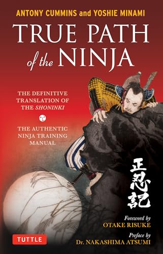 True Path of the Ninja: The Definitive Translation of the Shoninki: The Definitive Translation of the Shoninki (the Authentic Ninja Training Manual) von Tuttle Publishing