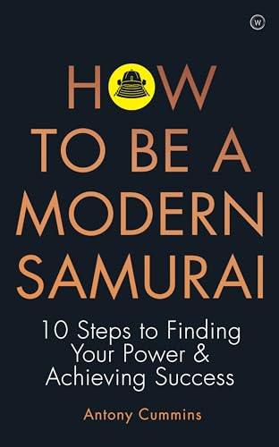 How to be a Modern Samurai: 10 Steps To Finding Your Power & Achieving Success