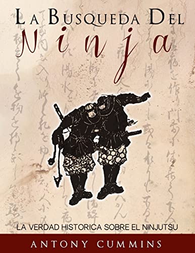 La Busqueda Del Ninja: La Verdad Historica Sobre El Ninjutsu von Createspace Independent Publishing Platform