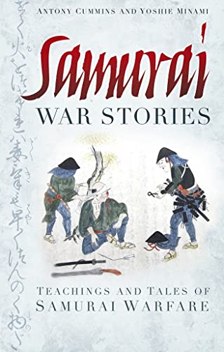 Samurai War Stories: Teachings and Tales of Samurai Warfare Samurai War Stories: Teachings and Tales of Samurai Warfare