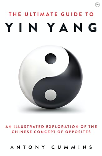 The Ultimate Guide to Yin Yang: An Illustrated Exploration of the Chinese Concept of Opposites (The Ultimate Series) The Ultimate Guide to Yin Yang: An Illustrated Exploration of the Chinese Concept of Opposites (The Ultimate Series)