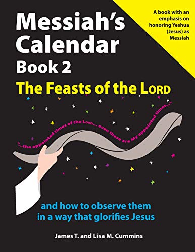 Messiah's Calendar Book 2: The Feasts of the Lord: and how to observe them in a way that glorifies Jesus von Independently Published