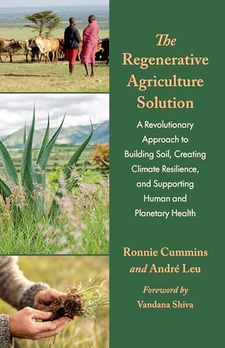 The Regenerative Agriculture Solution: A Revolutionary Approach to Building Soil, Creating Climate Resilience, and Supporting Human and Planetary Health von Chelsea Green