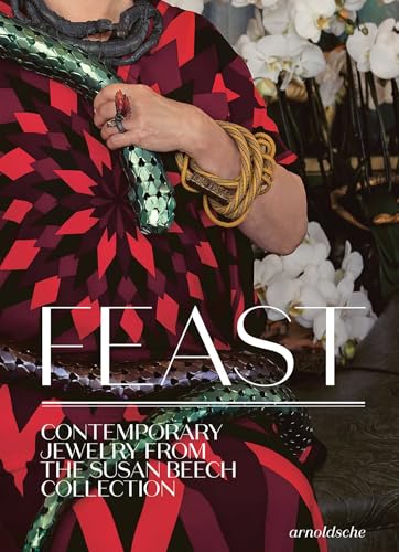 Feast: Contemporary Jewelry from the Susan Beech Collection Feast: Contemporary Jewelry from the Susan Beech Collection von ARNOLDSCHE