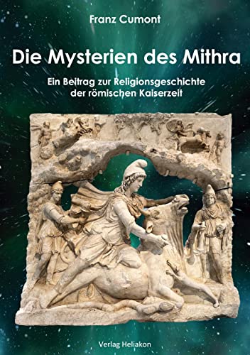 Die Mysterien des Mithra: Ein Beitrag zur Religionsgeschichte der römischen Kaiserzeit von Verlag Heliakon