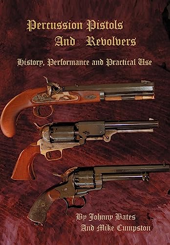 Percussion Pistols and Revolvers: History, Performance and Practical Use
