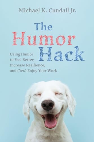 The Humor Hack: Using Humor to Feel Better, Increase Resilience, and (Yes) Enjoy Your Work von Resource Publications (CA)