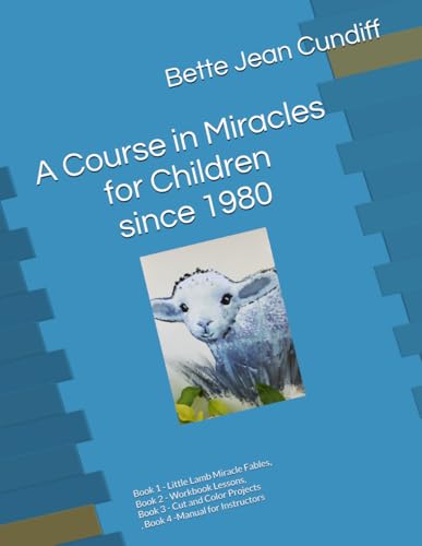A Course in Miracles for Children since 1980: Book 1 - Little Lamb Miracle Fables, Book 2 - Workbook Lessons, Book 3 - Cut and Color Projects, Book 4 ... for children and young readers, Band 1) von Independently published
