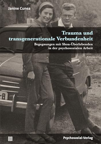 Trauma und transgenerationale Verbundenheit: Begegnungen mit Shoa-Überlebenden in der psychosozialen Arbeit (Forschung psychosozial) von Psychosozial-Verlag