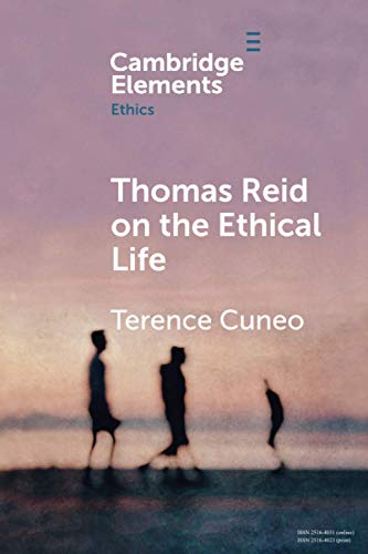 Thomas Reid on the Ethical Life (Elements in Ethics)