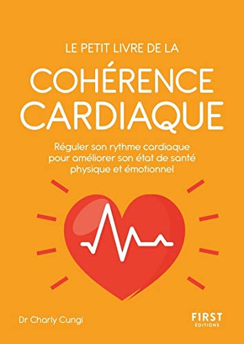 Petit livre de - La cohérence cardiaque - Réguler son rythme cardiaque pour améliorer son état de sa Petit livre de - La cohérence cardiaque - Réguler son rythme cardiaque pour améliorer son état de sa von First