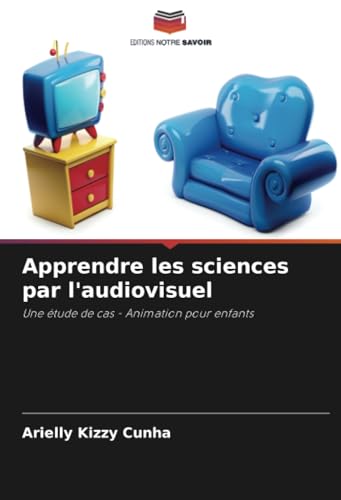 Apprendre les sciences par l'audiovisuel: Une étude de cas - Animation pour enfants von Editions Notre Savoir