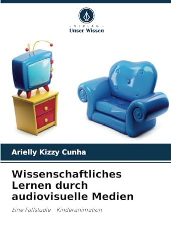 Wissenschaftliches Lernen durch audiovisuelle Medien: Eine Fallstudie - Kinderanimation von Verlag Unser Wissen