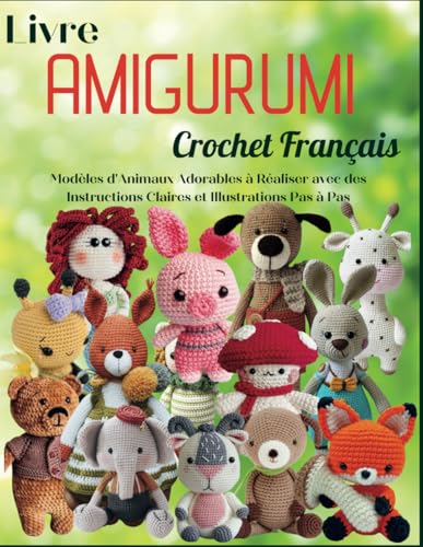 Livre Amigurumi Crochet Français: Modèles d'Animaux Adorables à Réaliser avec des Instructions Claires et Illustrations Pas à Pas von Independently published